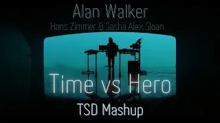 Alan Walker, Hans Zimmer & Sasha Alex Sloan - Time vs Hero (TSD Remix/Mashup)