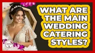 What Are The Main Wedding Catering Styles?