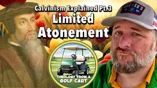 The Most Controversial Petal on Calvin's Tulip ***Theology from a Golf Cart***