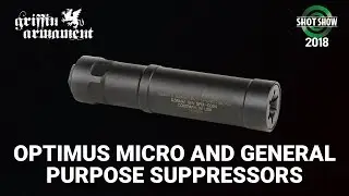 Griffin Armament Optimus Micro and General Purpose Suppressors  - SHOT Show 2018 Day 3