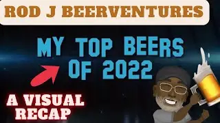 Rod J BeerVentures | My Top-Rated Beers Of 2022