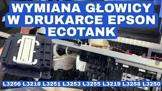 Jak wymienić głowicę w drukrce EPSON ECOTANK L3256 L3218 L3251 L3253 L3255 L3219 L3258 L3250
