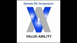 Value-Ability Podcast: Episode 55 - Temperance