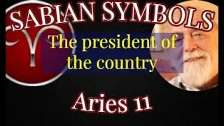 ARIES 11: The president of the country (Sabian Symbols)
