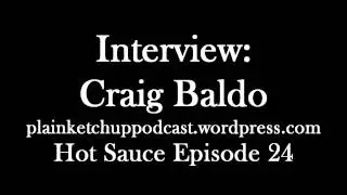 Craig Baldo: Hot Sauce Episode 24