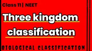 Three kingdom classification | class 11 ncert | biological classification
