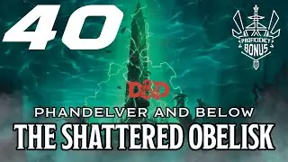 Phandelver and Below: The Shattered Obelisk | Episode 40 | Into the Deep