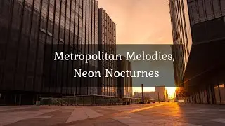 Metropolitan Melodies, Neon Nocturnes  &bull; 4k Video UltraHD