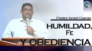 //HUMILDAD, FE Y OBEDIENCIA// Pastor Israel Garc&iacute;a.