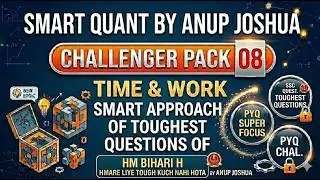 SMART QUANT BY ANUP JOSHUA, CHALLENGER PACK 08 (LOVER OF TOUGHEST AND LENGTHY  QUESTIONS OF PYQ )
