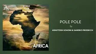 Pole Pole | World Tour- Africa | Ashutosh Sohoni | Sandro Friedrich | BMG | Avalon Infinity