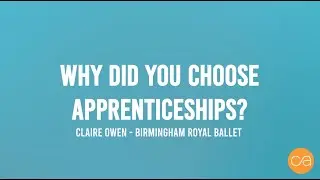 Why Choose Apprenticeships? Claire Owen - The Birmingham Royal Ballet