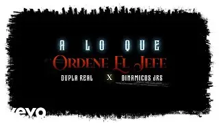 Dupla Real, Dinamicos Jrs - A Lo Que Ordene el Jefe (Video Lyric)
