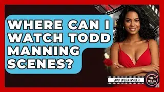 Where Can I Watch Todd Manning Scenes? - Soap Opera Insider