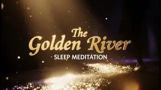 Fall Asleep Fast with The Golden River | Whispered Sleep Meditation for Energy & Inner Healing