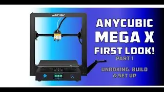 Anycubic Mega X - Part 1: Unboxing & Build