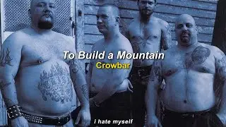 Crowbar - To Build a Mountain (lyrics & sub en espa&ntilde;ol)