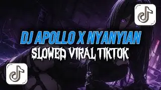 DJ APOLLO X NYANYIAN SLOW FULL BASS || VIRAL TIKTOK 🎧