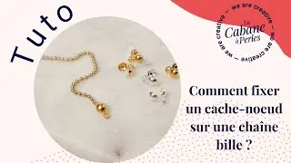 TUTO : Comment fixer un cache-noeud sur une cha&icirc;ne bille ?