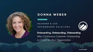 CS100 Summit 2019 -  Donna Weber - Why Continuous Customer Onboarding is Critical for Your Business