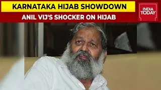 Karnataka Hijab Showdown; 'Those Who Are Wearing Hijab Are All Terrorist' Says Anil Vij