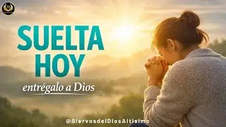 Oraci&oacute;n para entregar este d&iacute;a al Se&ntilde;or | Suelta el control y conf&iacute;a en Dios
