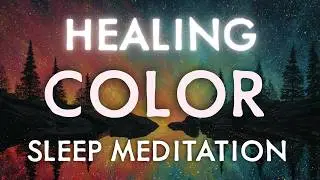 Sleep in 10 Minutes - Healing Color Guided Sleep Meditation