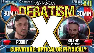 DEBATISM X Ep X11: Roohif vs. Shane St. Pierre | Curvature: Optical or Physical? | 6-18-24