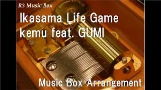 Ikasama Life Game/kemu feat. GUMI [Music Box]