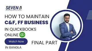 Accounting for C&F and Freight Forwarding Businesses Using QuickBooks Online | Final Part