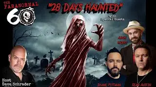 The Paranormal 60 with Dave Schrader - 28 Days Haunted