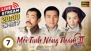 [LIVE] Phim TVB Mối Tình Nồng Thắm II (Plain Love II) 7/32 | Lâm Gia Đống, Trương Khả Di | 1999