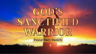 God's Sanctified Warrior by Pastor Mary Daniels (Full Service) | December 3, 2025