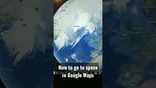 How to go to space in google maps