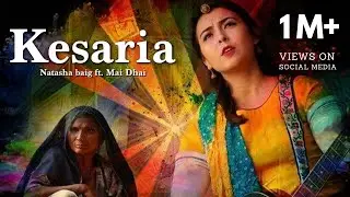 Kesaria | Natasha Baig ft. Mai Dhai (New Song 2017)