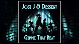 Josi J & Dessert - Gimme That Beat Music Video (Official Music Video)