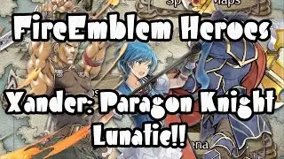 FE Heroes - Xander: Paragon Knight Lunatic!