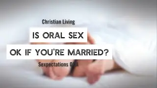 Is Oral Sex Ok If You're Married?