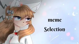 &deg;&bull; MeMe SeLeCtIon /gacha clud &bull;&deg;