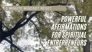 Quick Mindset Reset | Daily Affirmations for Spiritual Entrepreneurs to Manifest Abundance Fast!