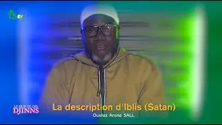 Le monde des djinns N°12 : La description d'Ibliss (Satan) || Oustaz Arona SALL
