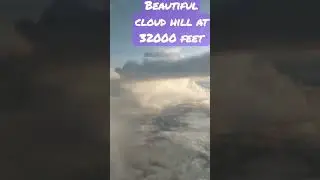 Beautiful Clouds Hill at 32000 feet height Amazing  👏