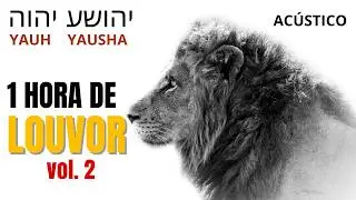 (Vol 2) 1 HORA DE LOUVOR A YAUH YAUSHA יהושע יהוה
