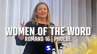 Women of the Word | Romans 16, Phoebe | 06 October 2023