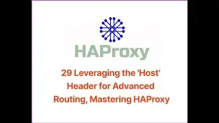 29 Leveraging the 'Host' Header for Advanced Routing, Mastering HAProxy
