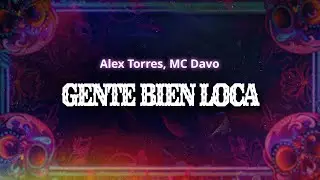 Alex Torres, MC Davo - Gente bien loca (Letra / Lyrics)