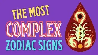 The Most Complex Zodiac Signs