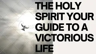 The Holy Spirit: Your Guide to a Victorious Life