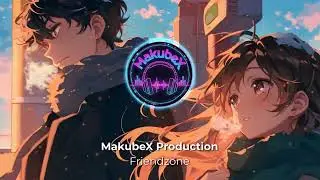 Friendzone - MakubeX Production