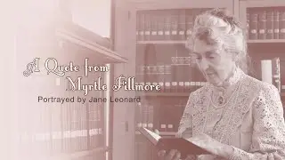 The Silence - Myrtle Fillmore Quotes portrayed by Jane Leonard